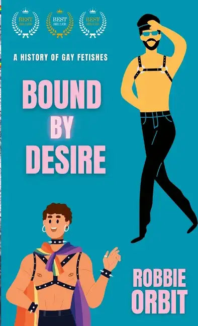 Bound by Desire: A History of Gay Fetishes - Paperback