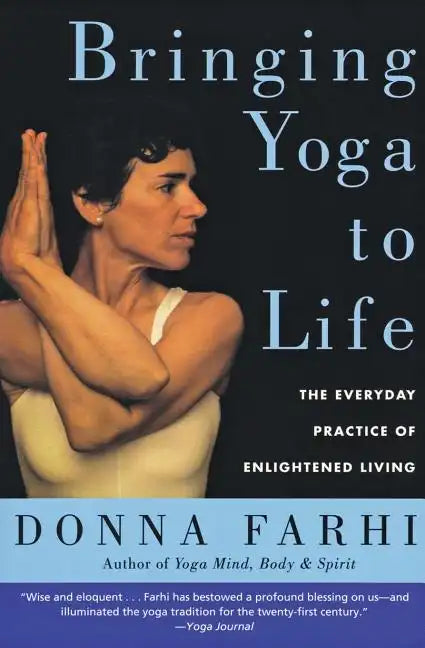 Bringing Yoga to Life: The Everyday Practice of Enlightened Living - Paperback