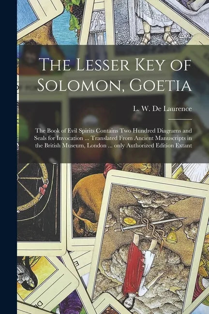 The Lesser Key of Solomon, Goetia: the Book of Evil Spirits Contains Two Hundred Diagrams and Seals for Invocation ... Translated From Ancient Manuscr - Paperback
