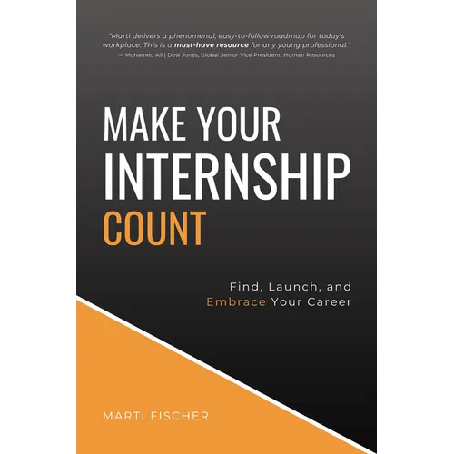 Make Your Internship Count: Find, Launch, and Embrace Your Career - Paperback