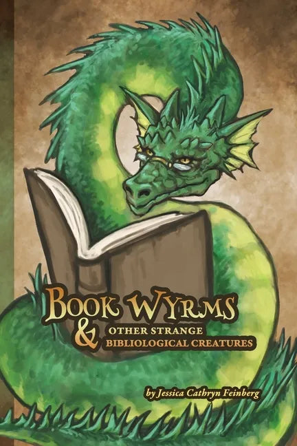 Book Wyrms & Other Strange Bibliological Creatures: A Field Guide - Paperback