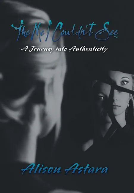 The Me I Couldn't See: A Journey into Authenticity - Hardcover