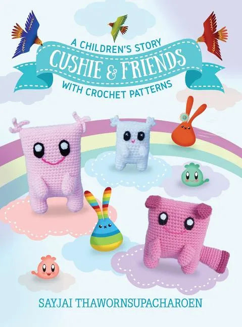 Cushie and Friends: a children's story with crochet patterns - Hardcover