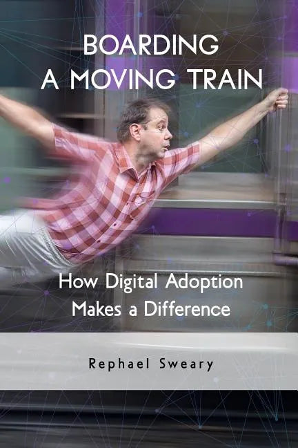 Boarding a Moving Train: How Digital Adoption Makes a Difference - Paperback