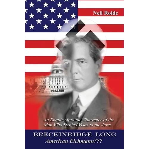 Breckinridge Long, American Eichmann: An Enquiry into the Character of the Man Who Denied Visas to the Jews - Paperback