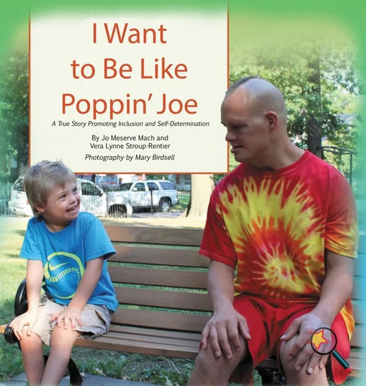 I Want To Be Like Poppin' Joe: A True Story Promoting Inclusion and Self-Determination - Hardcover