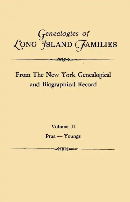 Genealogies of Long Island Families, from the New York Genealogical and Biographical Record. in Two Volumes. Volume II: Praa-Youngs. Indexed - Paperback