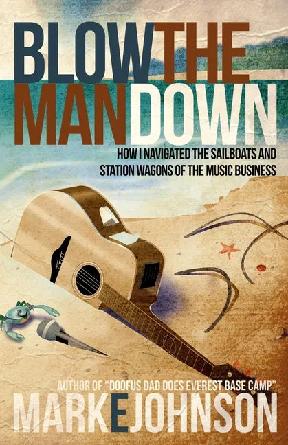 Blow the Man Down: How I navigated the sailboats and station wagons of the music business - Paperback