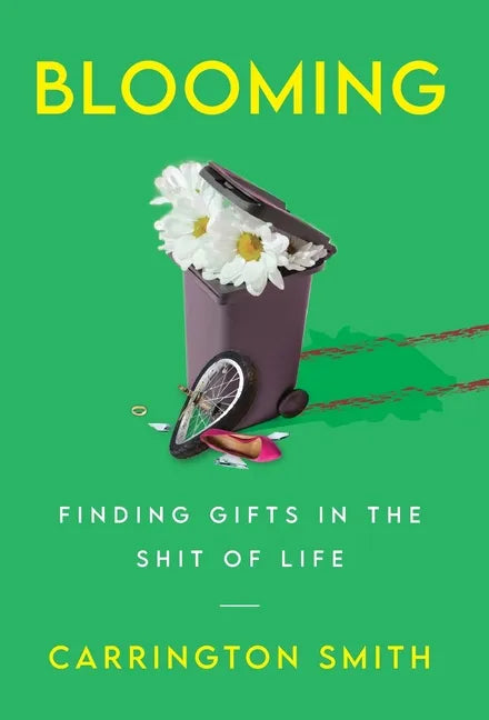 Blooming: Finding Gifts in the Shit of Life - Hardcover