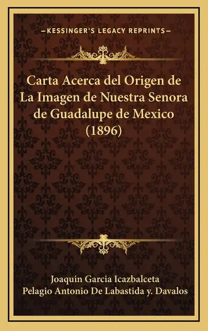 Carta Acerca del Origen de La Imagen de Nuestra Senora de Guadalupe de Mexico (1896) - Hardcover