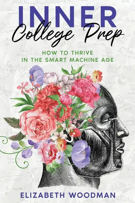 Inner College Prep: How to Thrive in the Smart Machine Age - Paperback