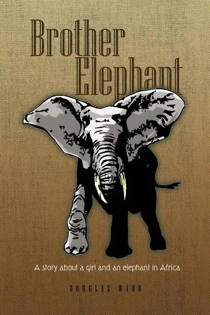 Brother Elephant: A Story about a Girl and an Elephant in Africa - Paperback