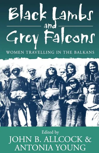 Black Lambs and Grey Falcons: Women Travelling in the Balkans - Paperback