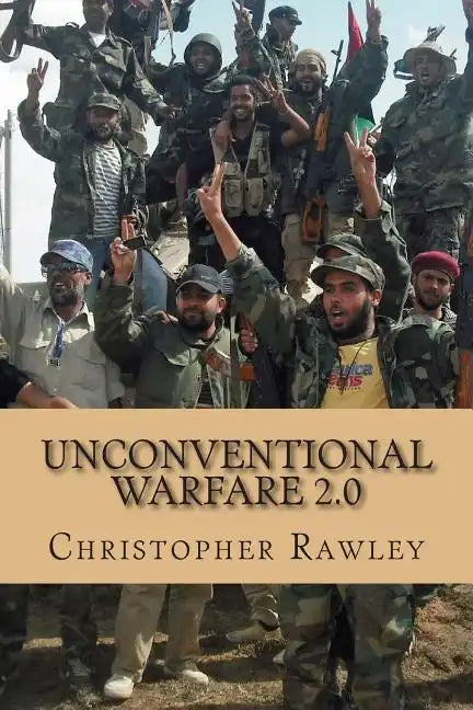 Unconventional Warfare 2.0: A Better Path to Regime Change in the Twenty First Century - Paperback