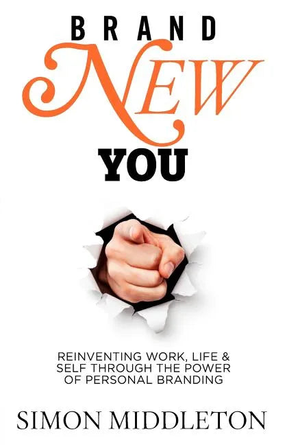 Brand New You: Reinventing Work, Life & Self Through the Power of Personal Branding - Paperback