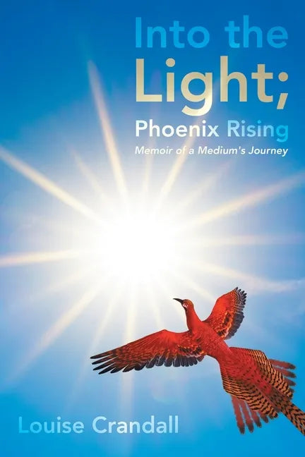 Into the Light; Phoenix Rising: Memoir of a Medium's Journey - Paperback