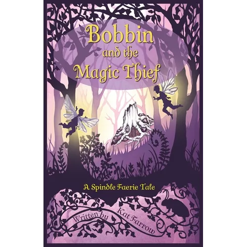 Bobbin and the Magic Thief: A Spindle Faerie Tale - Paperback