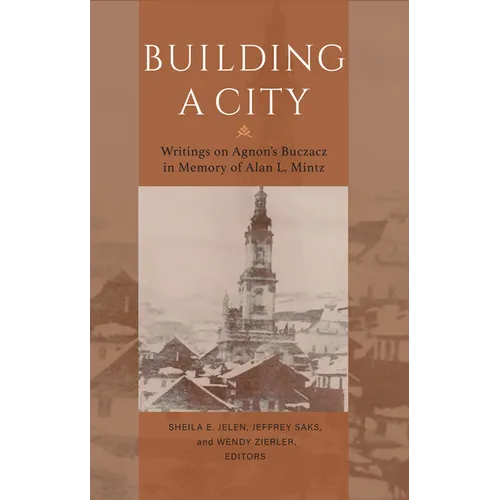 Building a City: Writings on Agnon's Buczacz in Memory of Alan Mintz - Paperback