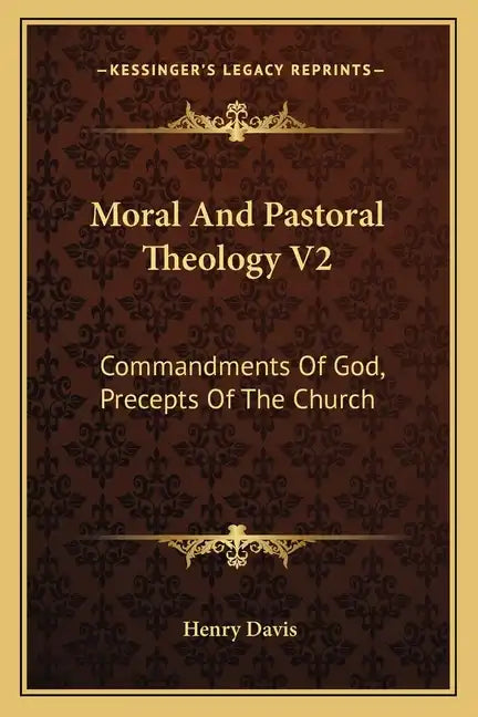 Moral and Pastoral Theology V2: Commandments of God, Precepts of the Church - Paperback
