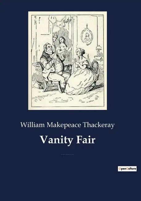 Vanity Fair: An English novel by William Makepeace Thackeray, which follows the lives of Becky Sharp and Amelia Sedley amid their f - Paperback