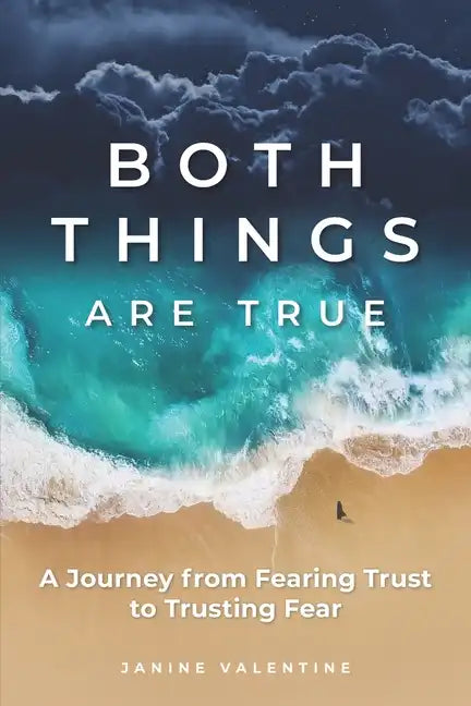 Both Things Are True: A Journey from Fearing Trust to Trusting Fear - Paperback