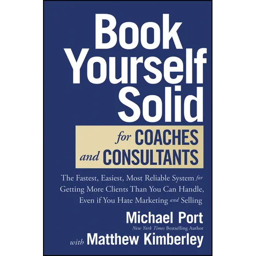 Book Yourself Solid for Coaches and Consultants: The Fastest, Easiest, Most Reliable System for Getting More Clients Than You Can Handle, Even If You - Hardcover