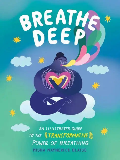 Breathe Deep: An Illustrated Guide to the Transformative Power of Breathing - Hardcover