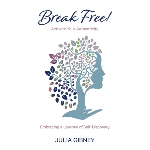 Break Free!: Activate Your Authenticity: Embracing a Journey of Self-Discovery - Paperback