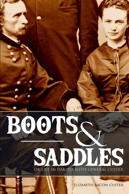 Boots and Saddles: Or Life in Dakota with General Custer (Expanded, Annotated) - Paperback