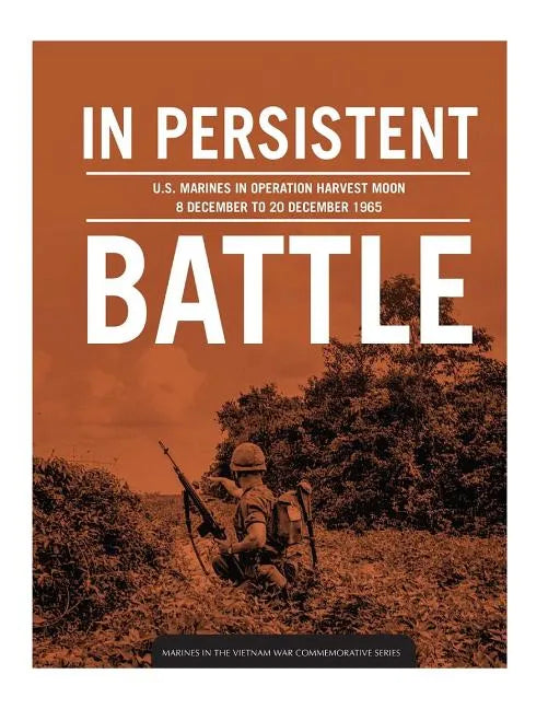 In persistent battle: U.S. Marines in Operation Harvest Moon, 8 December to 20 December 1965 - Paperback