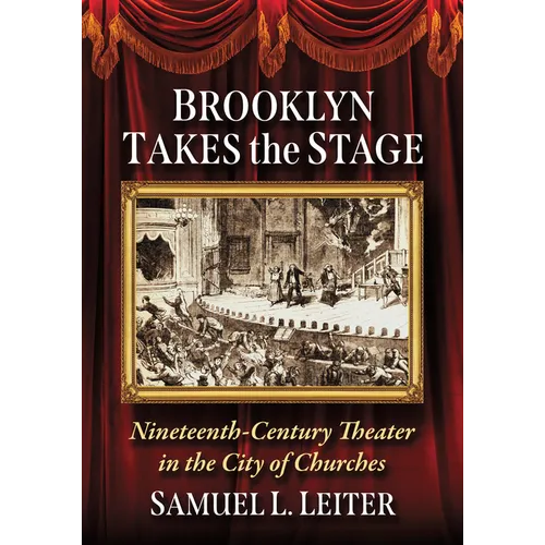 Brooklyn Takes the Stage: Nineteenth-Century Theater in the City of Churches - Paperback
