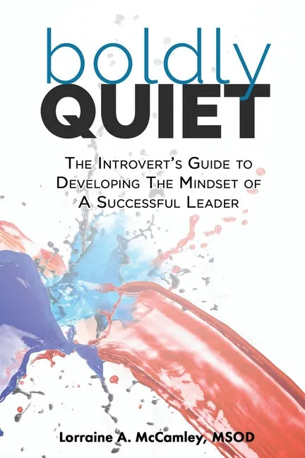 Boldly Quiet: The Introvert's Guide To Developing The Mindset Of A Successful Leader - Paperback