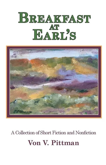 Breakfast at Earl's: A Collection of Short Fiction and Nonfiction - Paperback