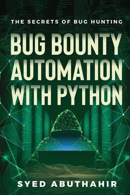 Bug Bounty Automation With Python: The secrets of bug hunting - Paperback