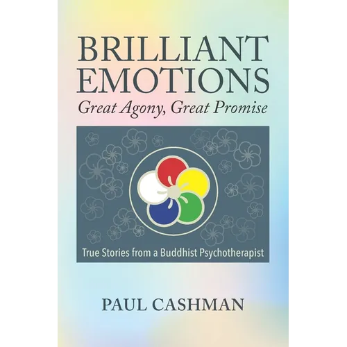 Brilliant Emotions: Great Agony, Great Promise - True Stories from a Buddhist Psychotherapist - Paperback
