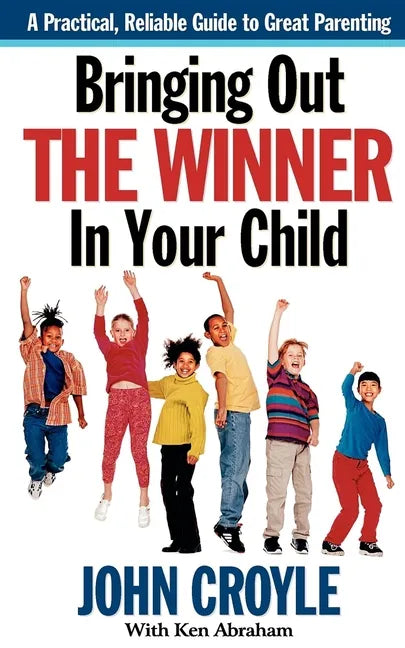 Bringing Out the Winner in Your Child: The Building Blocks of Successful Parenting - Paperback