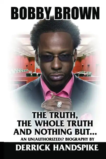 Bobby Brown: The Truth, The Whole Truth and Nothing But? - Paperback
