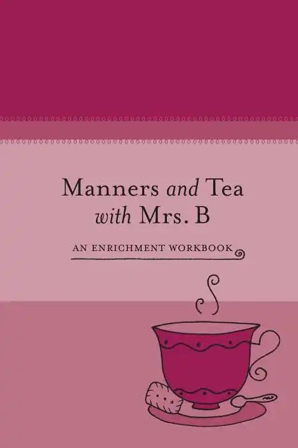 Manners and Tea with Mrs. B: An Enrichment Workbook - Paperback