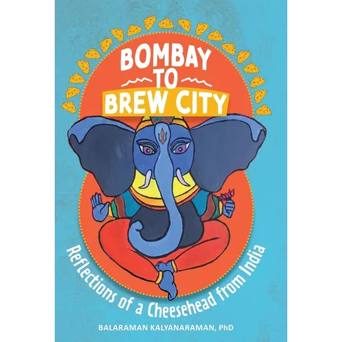 Bombay to Brew City: Reflections of a Cheesehead from India - Hardcover