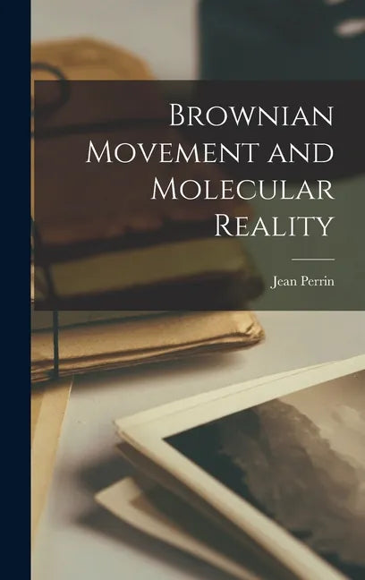 Brownian Movement and Molecular Reality - Hardcover