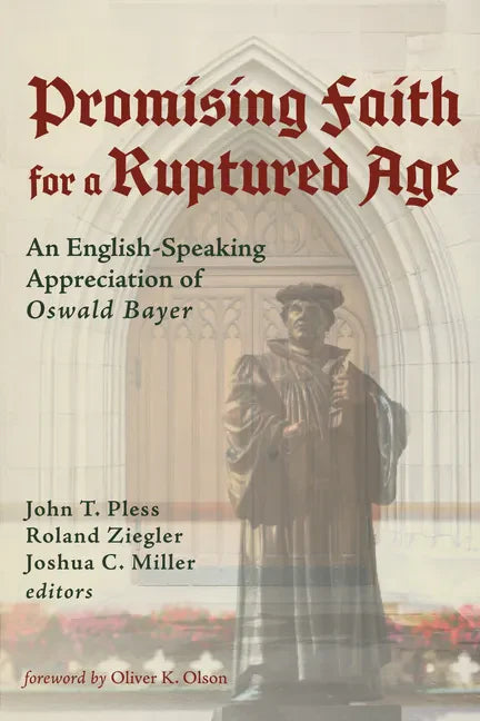 Promising Faith for a Ruptured Age: An English-Speaking Appreciation of Oswald Bayer - Hardcover