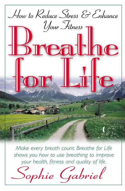 Breathe for Life: How to Reduce Stress and Enhance Your Fitness - Paperback
