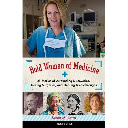 Bold Women of Medicine: 21 Stories of Astounding Discoveries, Daring Surgeries, and Healing Breakthroughs Volume 20 - Hardcover