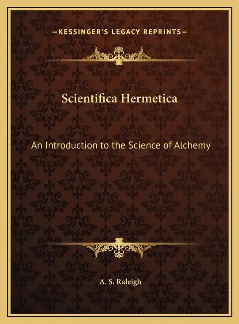Scientifica Hermetica: An Introduction to the Science of Alchemy - Hardcover