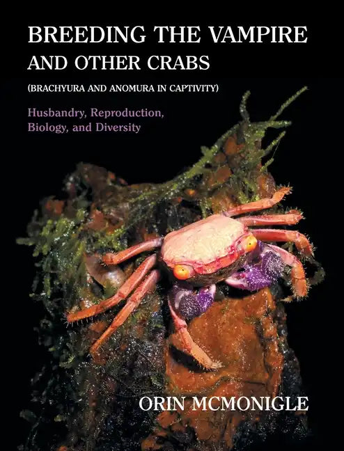 Breeding the Vampire and Other Crabs: (Brachyura and Anomura in Captivity) - Hardcover