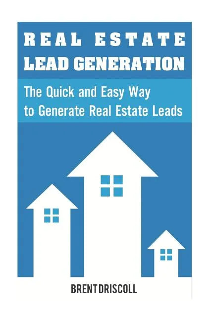 Real Estate Lead Generation: The Quick and Easy Way to Generate Real Estate Lead - Paperback
