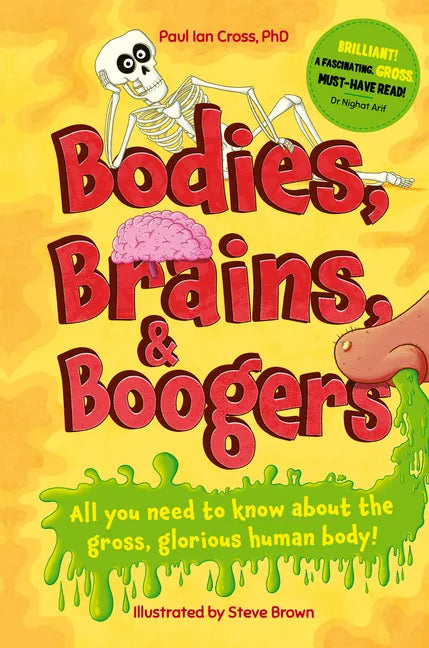 Bodies, Brains and Boogers: All You Need to Know about the Gross, Glorious Human Body! - Hardcover