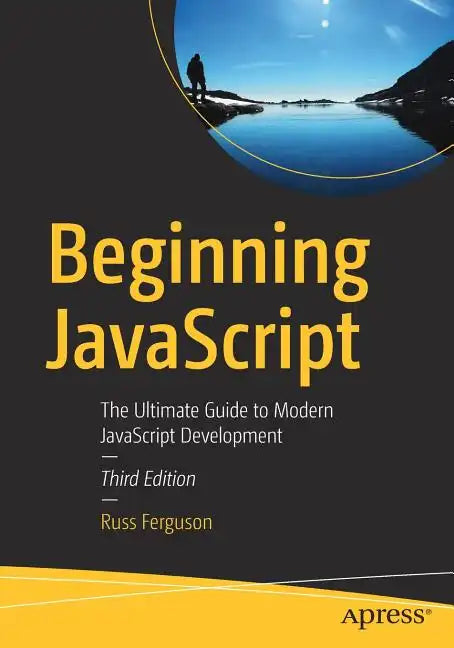 Beginning JavaScript: The Ultimate Guide to Modern JavaScript Development - Paperback