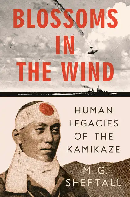 Blossoms in the Wind: Human Legacies of the Kamikaze - Hardcover