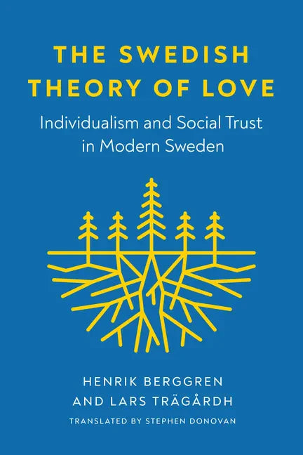 The Swedish Theory of Love: Individualism and Social Trust in Modern Sweden - Hardcover